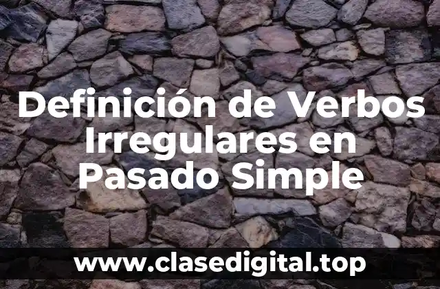 Definición de Verbos Irregulares en Pasado Simple