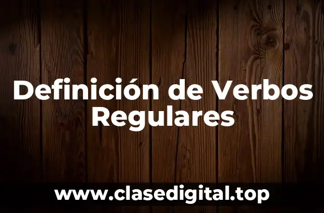 Definición Técnica de Verbos Regulares