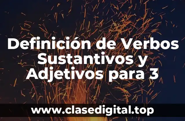 Definición de Verbos Sustantivos y Adjetivos para 3