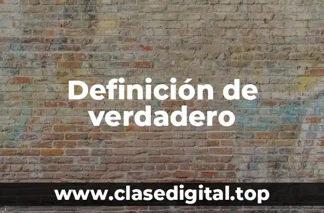 Definición de verdadero