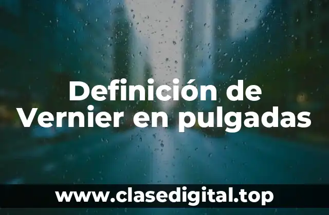 Definición de Vernier en pulgadas
