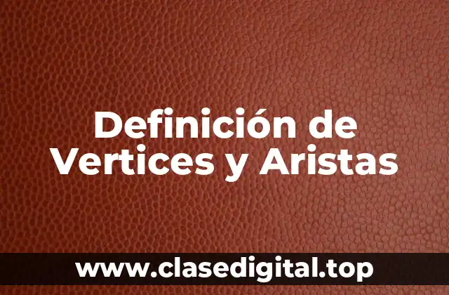 Definición de Vertices y Aristas
