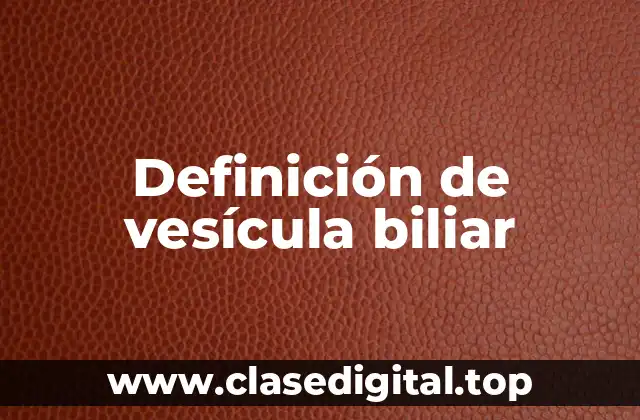 Definición de vesícula biliar