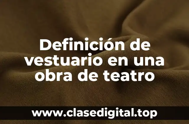 Definición de vestuario en una obra de teatro