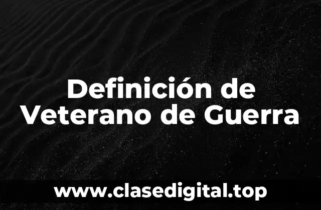 Definición de Veterano de Guerra