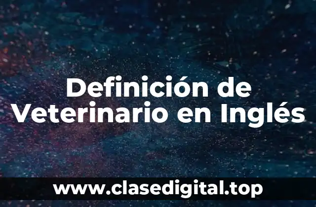 Definición de Veterinario en Inglés