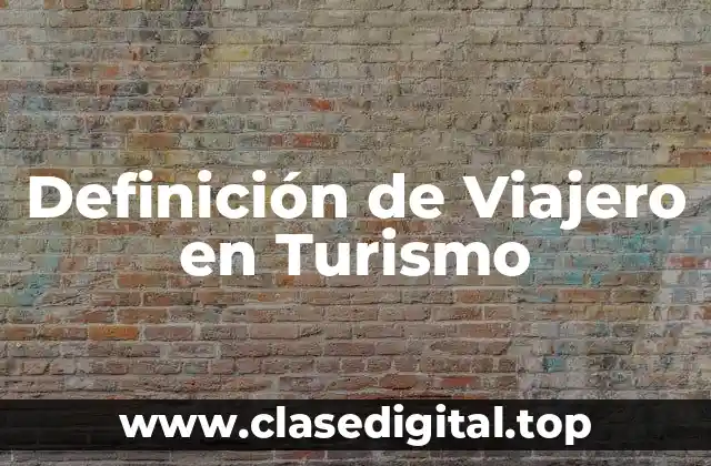 Definición de Viajero en Turismo