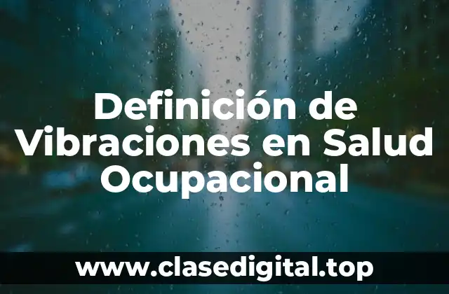 Definición de Vibraciones en Salud Ocupacional