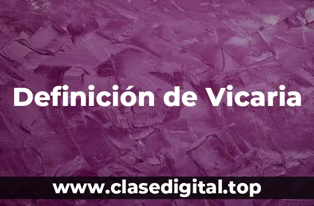 Definición técnica de Vicaria