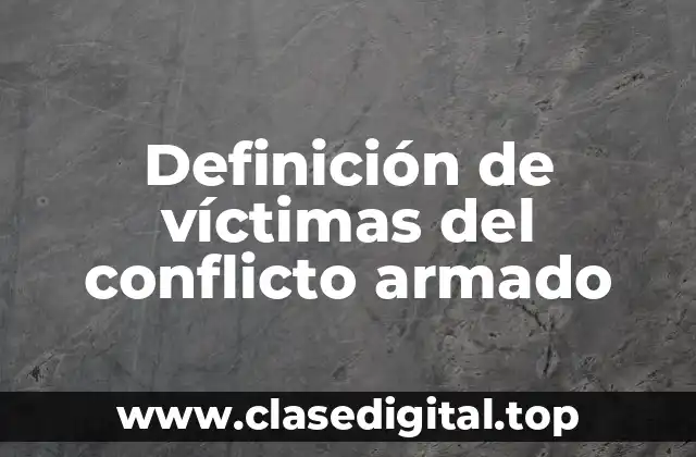 Definición de víctimas del conflicto armado