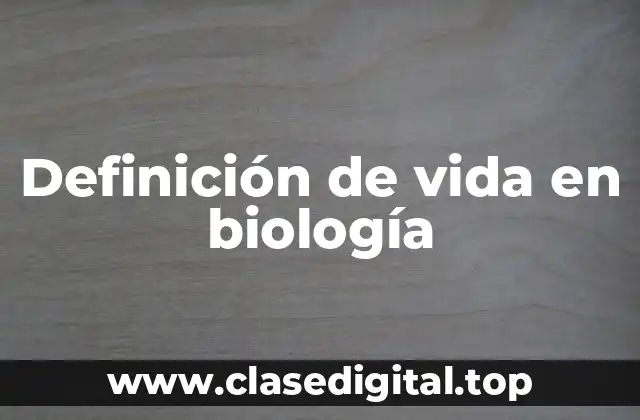 Definición de vida en biología