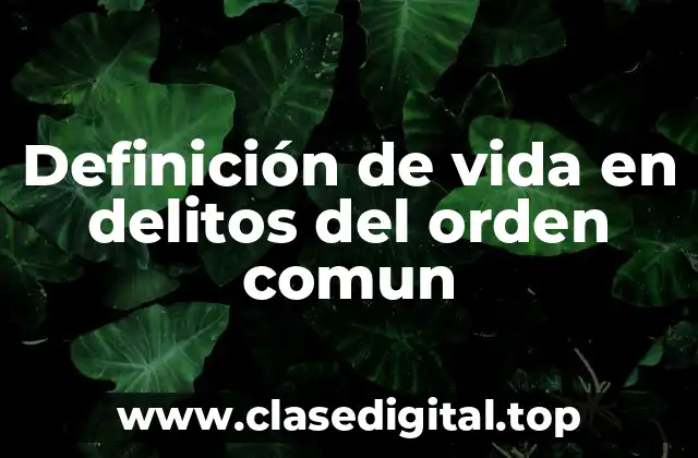 Definición de vida en delitos del orden comun