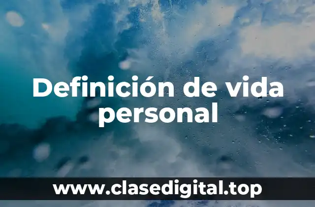 Definición técnica de vida personal