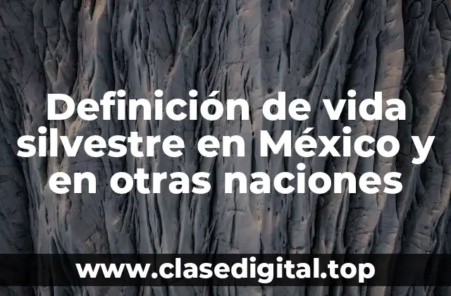 Definición de vida silvestre en México y en otras naciones