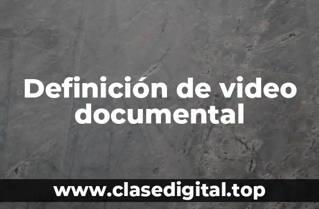 Definición técnica de video documental