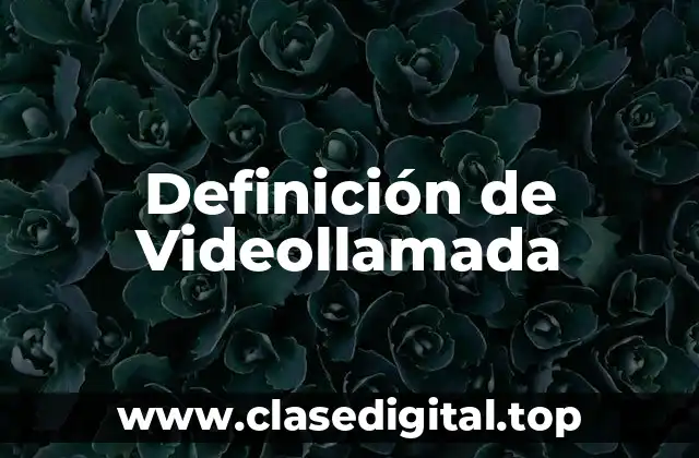 Definición de Videollamada