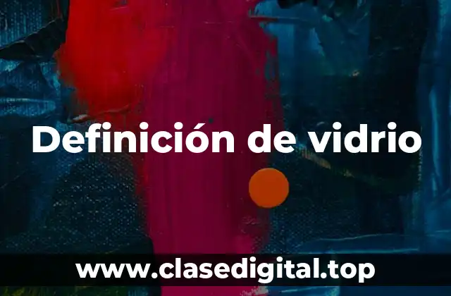 Definición técnica de vidrio