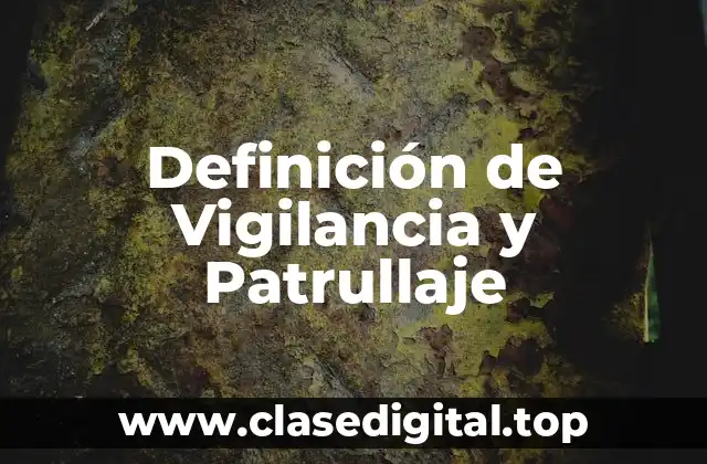 Definición de Vigilancia y Patrullaje