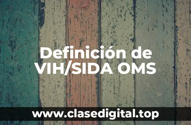 Definición de VIH/SIDA OMS