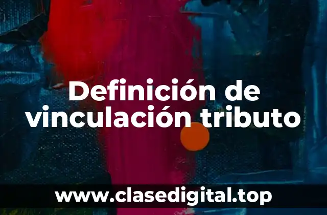 Definición de vinculación tributo