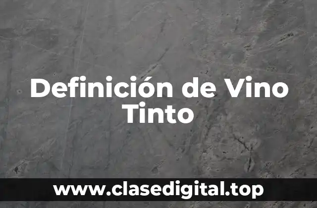 Definición de Vino Tinto