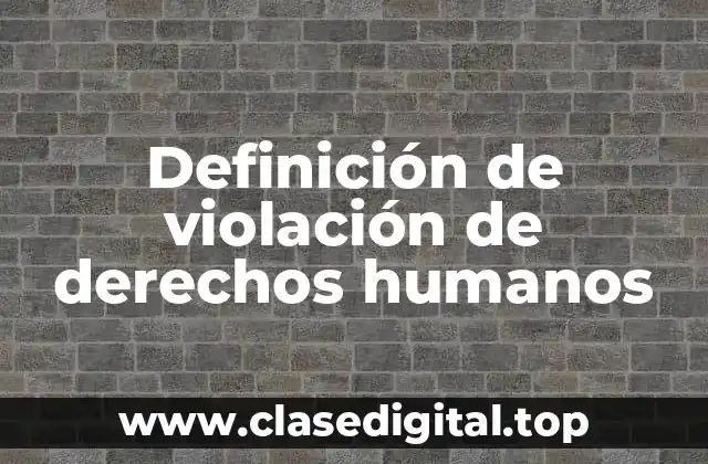 Definición de violación de derechos humanos