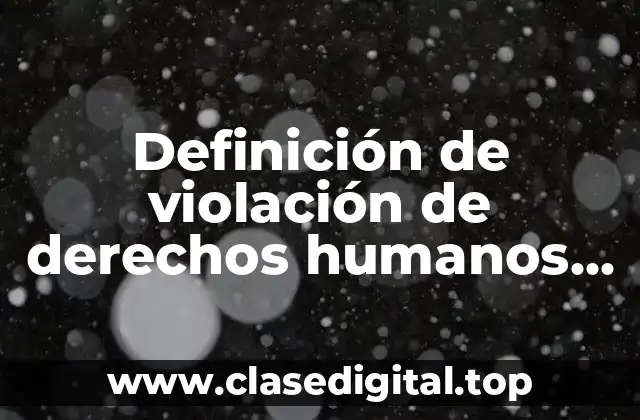 Definición de violación de derechos humanos por acciones
