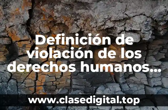 Definición de violación de los derechos humanos en México