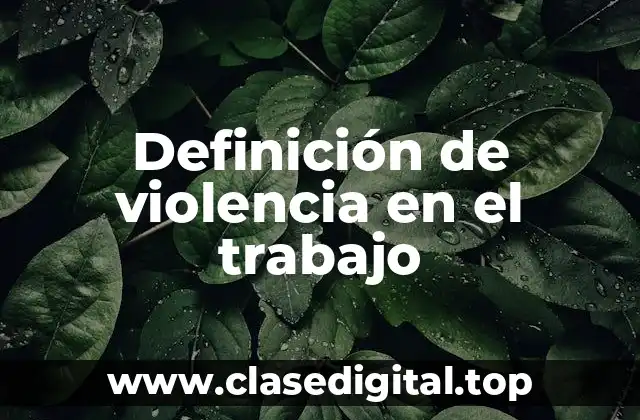 Definición de violencia en el trabajo