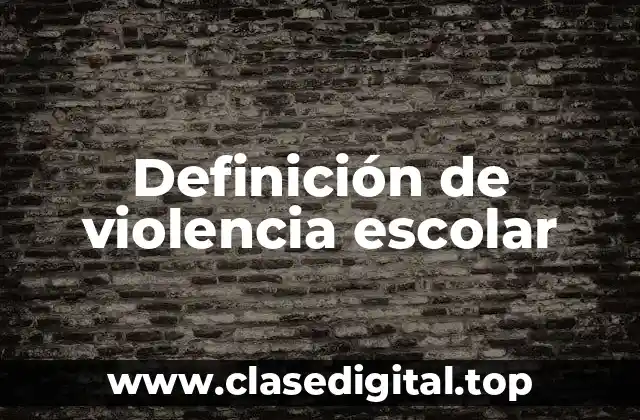 Definición de violencia escolar