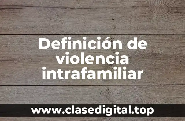 Definición de violencia intrafamiliar
