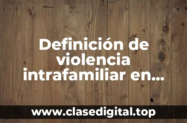 Definición de violencia intrafamiliar en Colombia