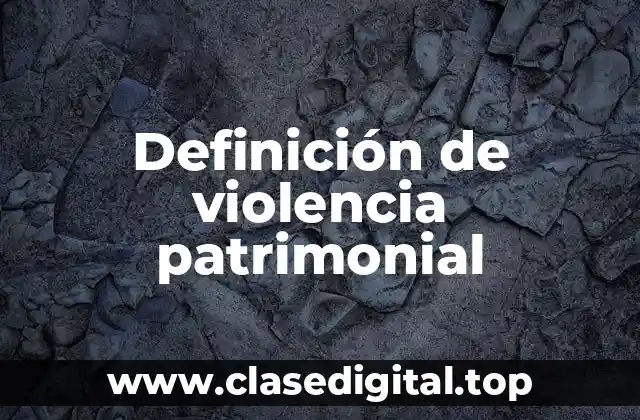 Definición de violencia patrimonial