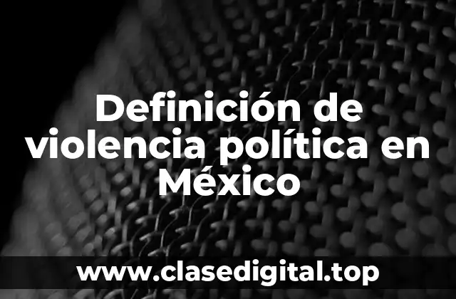Definición de violencia política en México