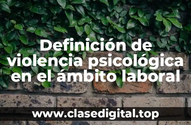Definición de violencia psicológica en el ámbito laboral