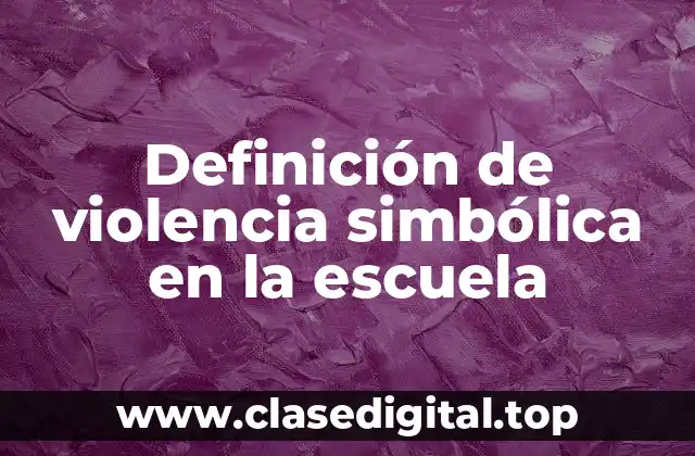 Definición de violencia simbólica en la escuela