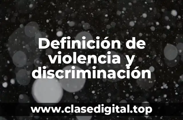 Definición de violencia y discriminación