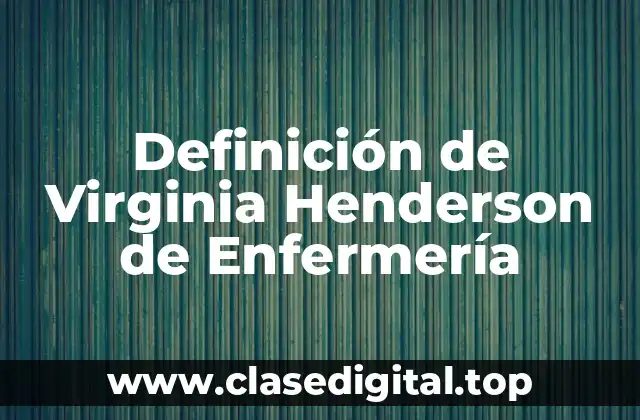 Definición técnica de Enfermería según Virginia Henderson