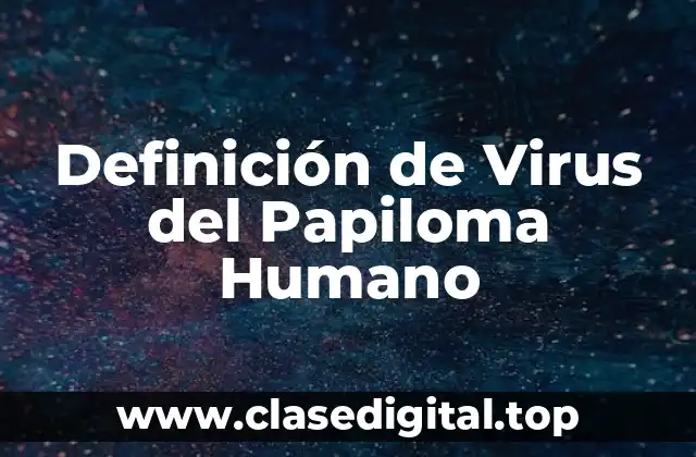 Definición de Virus del Papiloma Humano