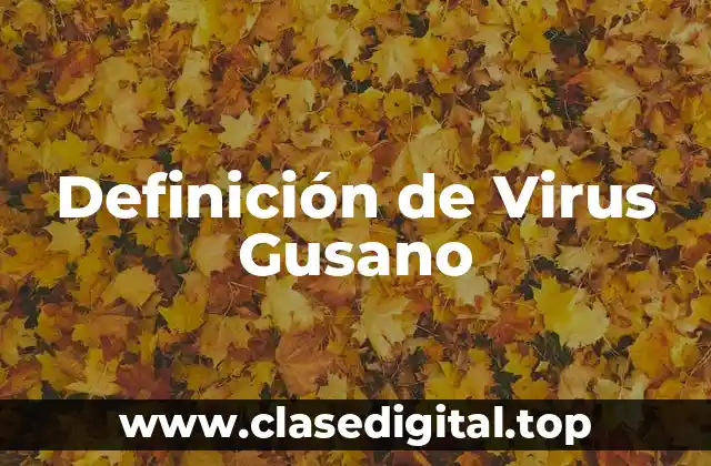 Definición de Virus Gusano