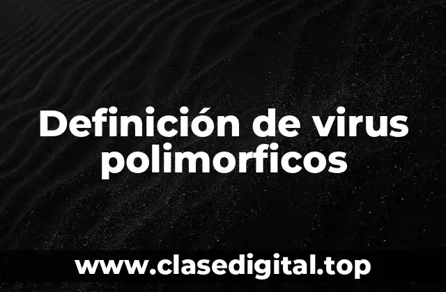 Definición de virus polimorficos