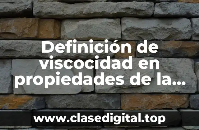 Definición de viscocidad en propiedades de la materia