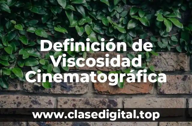 Definición de Viscosidad Cinematográfica