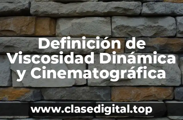 Definición de Viscosidad Dinámica y Cinematográfica