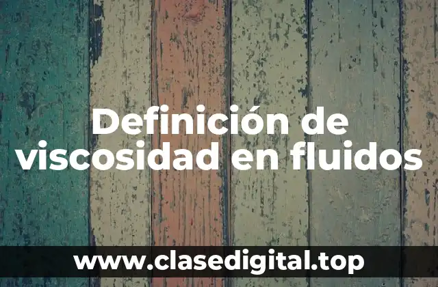 Definición de viscosidad en fluidos