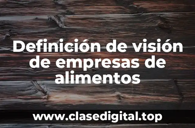 Definición de visión de empresas de alimentos