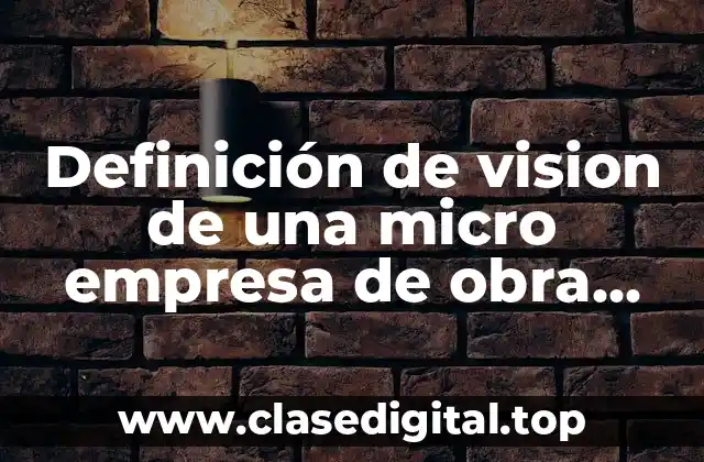 Definición de vision de una micro empresa de obra civil