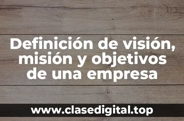 Definición de visión, misión y objetivos de una empresa