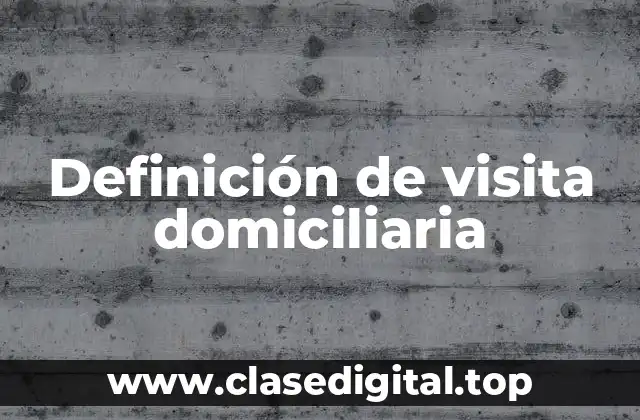 Definición técnica de visita domiciliaria