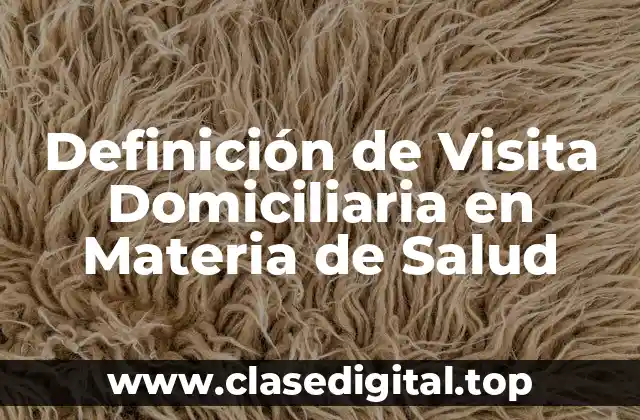 Definición de Visita Domiciliaria en Materia de Salud